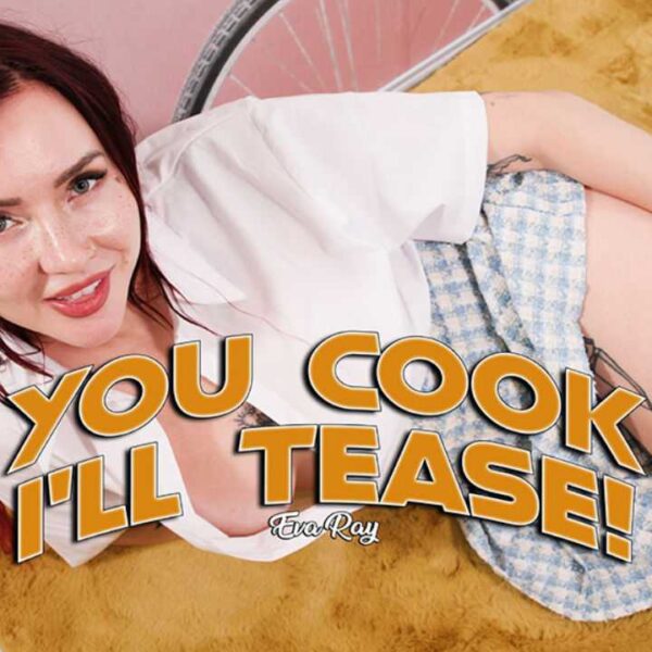 You cook ill tease