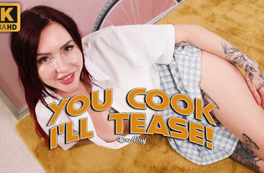 You cook ill tease