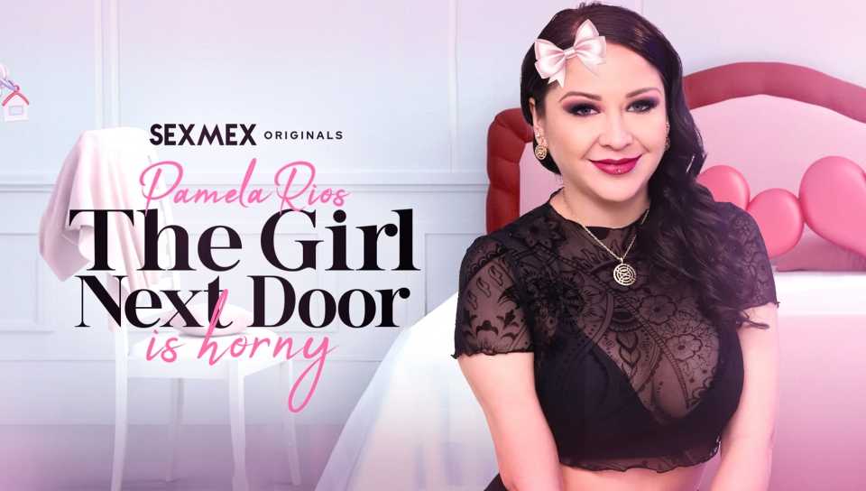 The Girl Next Door Is So Horny Pamela Ríos