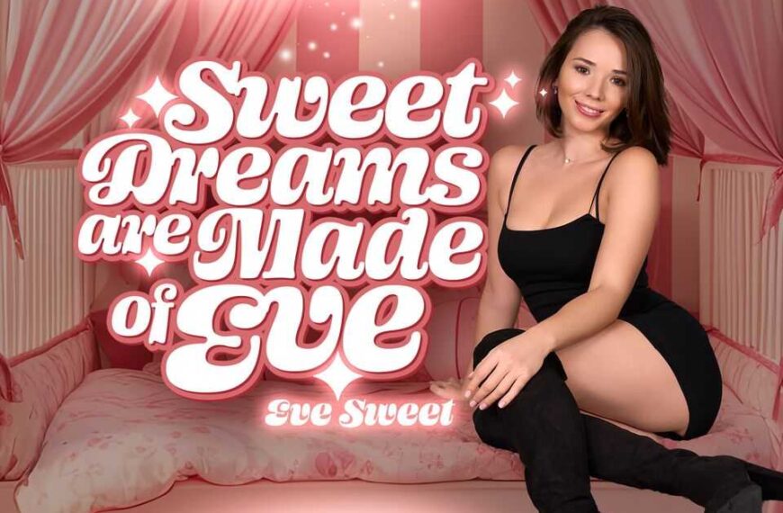 Sweet Dreams Are Made Of Eve