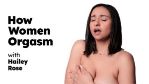 How Women Orgasm Hailey Rose