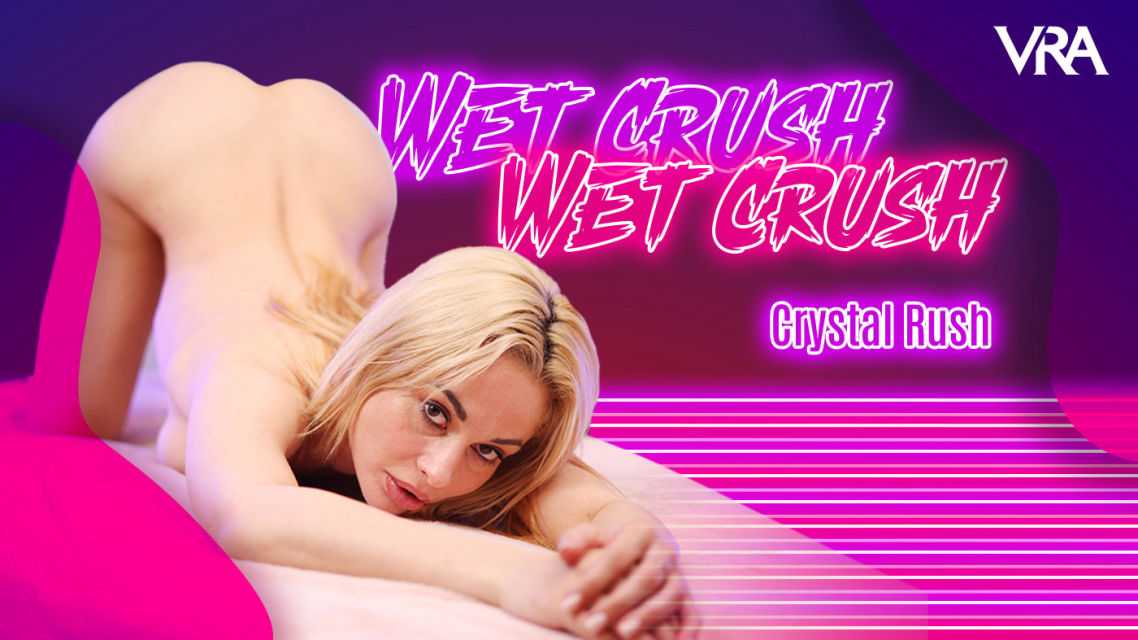 Crystal Rush         Wet Crush