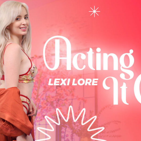 Lexi Lore Acting It Out