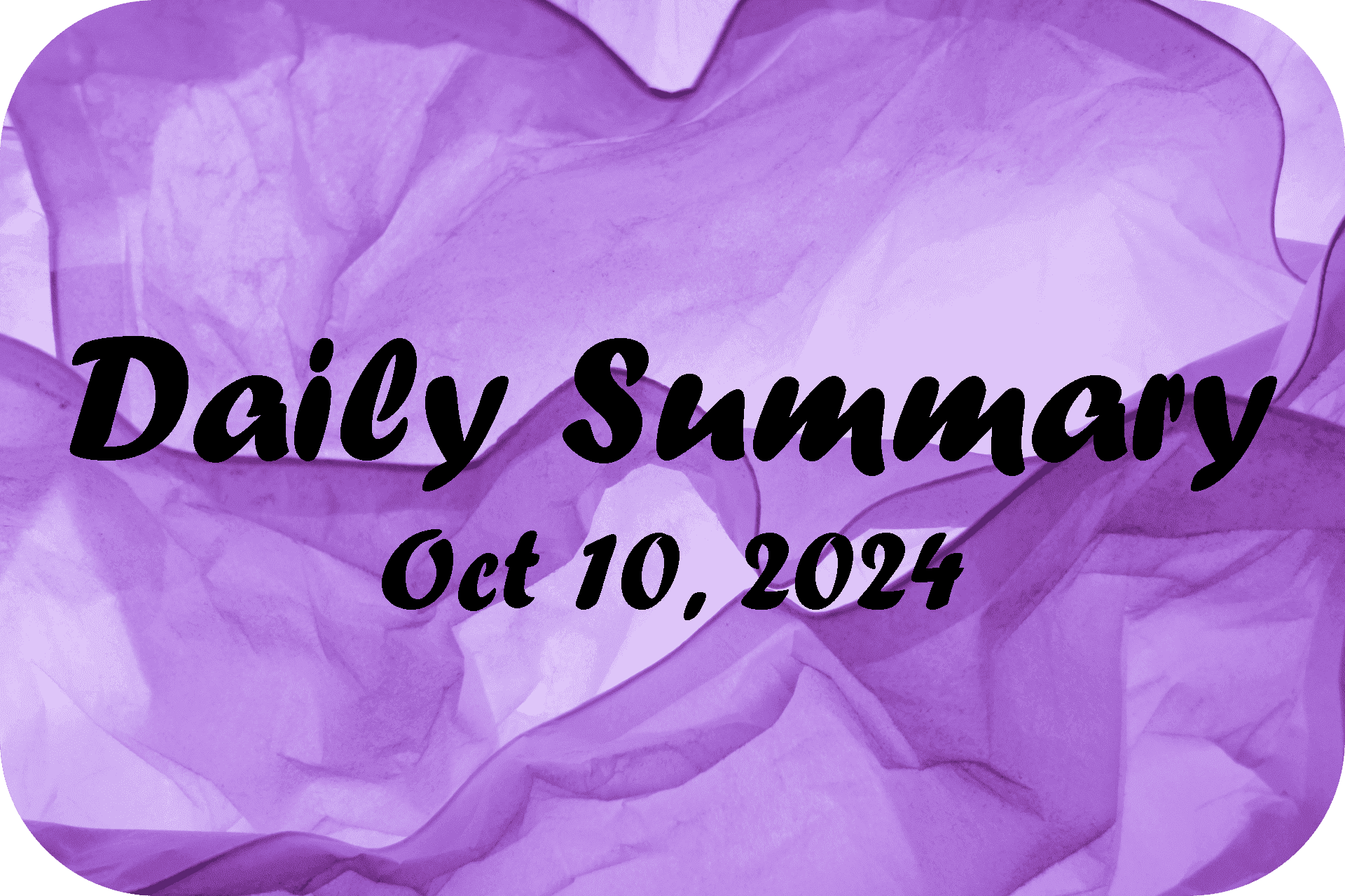 Daily Summary – Oct 10 2024