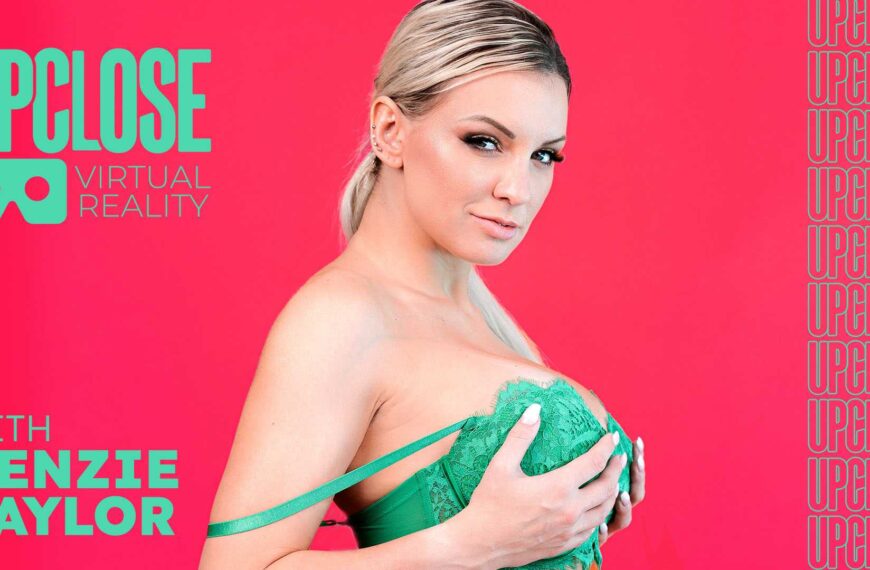 Up Close Vr With Kenzie Taylor