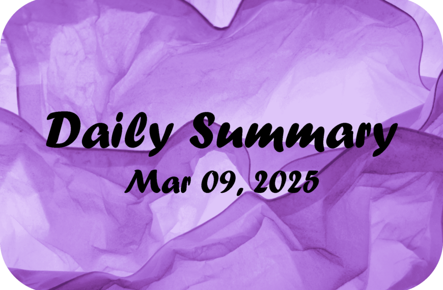 Daily Summary – Mar 09 2025