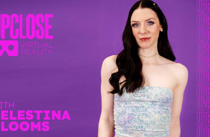 Up Close Vr With Celestina Blooms