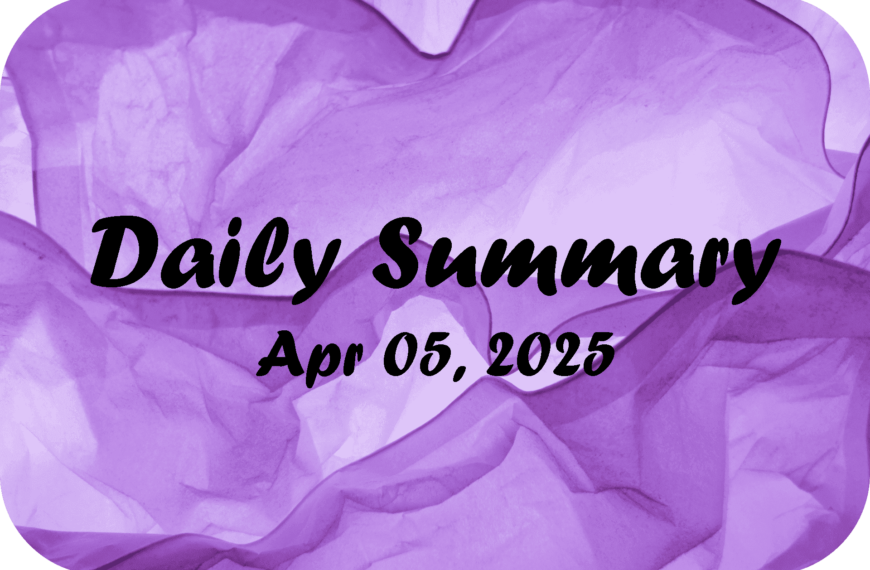 Daily Summary – Apr 05 2025