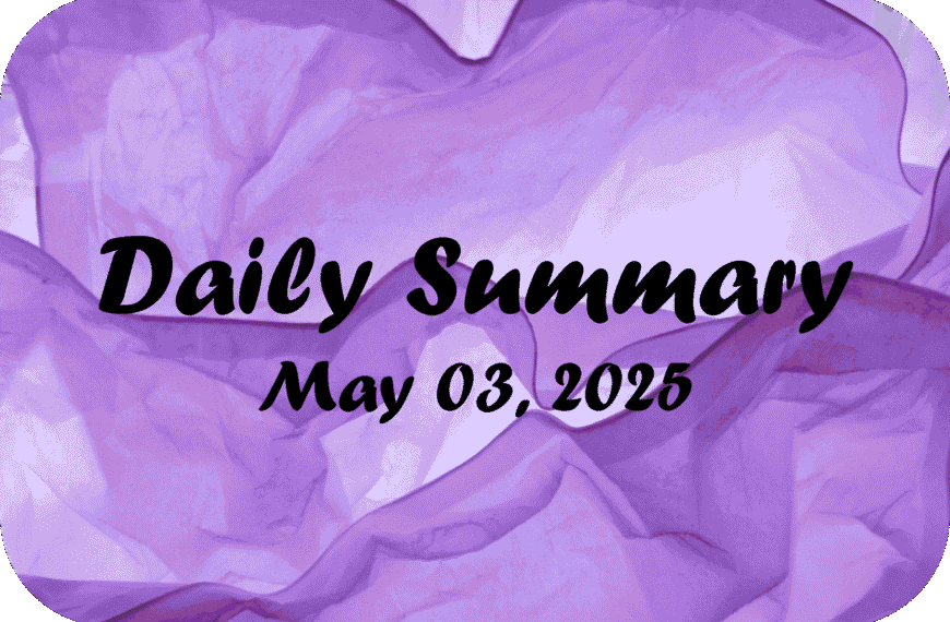 Daily Summary – May 03 2025
