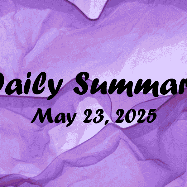 Daily Summary – May 23 2025