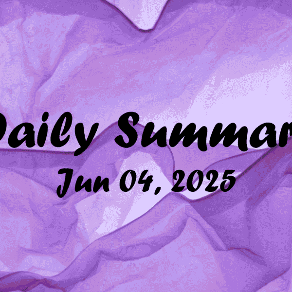 Daily Summary – Jun 04 2025
