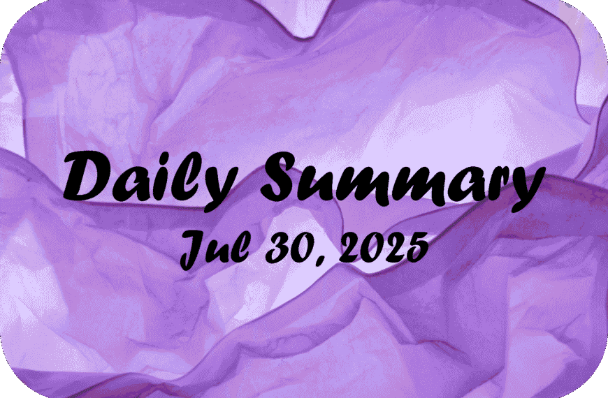Daily Summary – Jul 30 2025