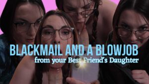 Blackmail And A Blowjob From Your Best Friend's Stepdaughter