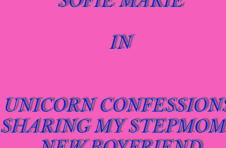 Unicorn Confessions Sharing My Stepmom's New Boyfriend