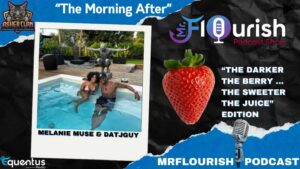 Mr Flourish Podcast Melanie Muse And Datjguy
