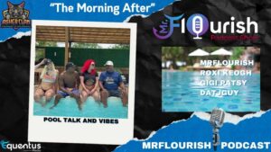 Mr Flourish Podcast With Guest Roxi Keogh Gigi Patsy And Datjguy