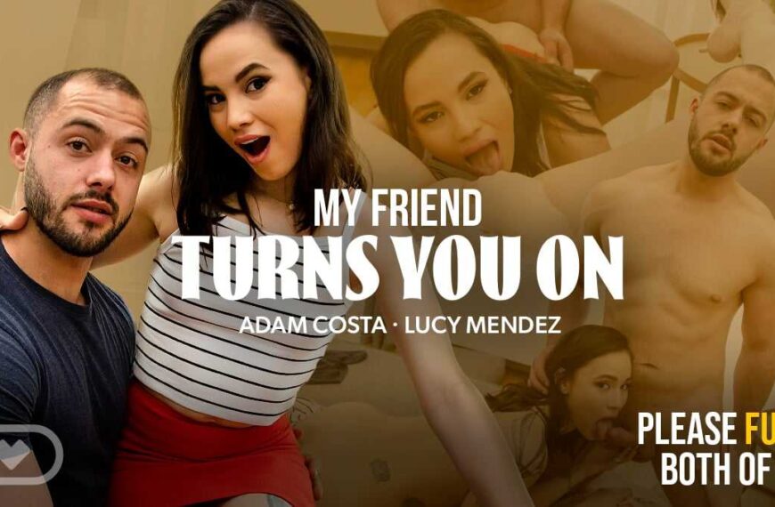 My Friend Turns You On