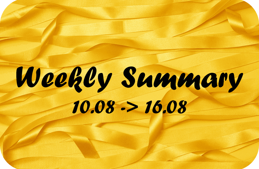 Weekly Summary – 10.08 - 16.08