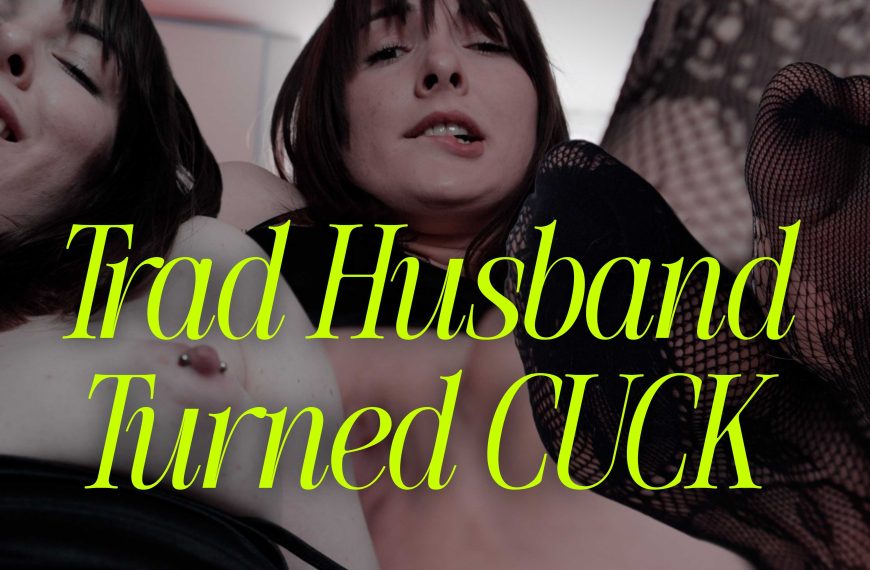 Trad Husband Turned Cuck